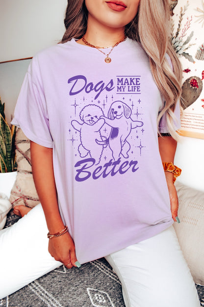 Dogs Make My Life Better Shirt, Funny Dogs Shirt, Oversized T-Shirt, Trendy Tee, Comfort Colors Shirt