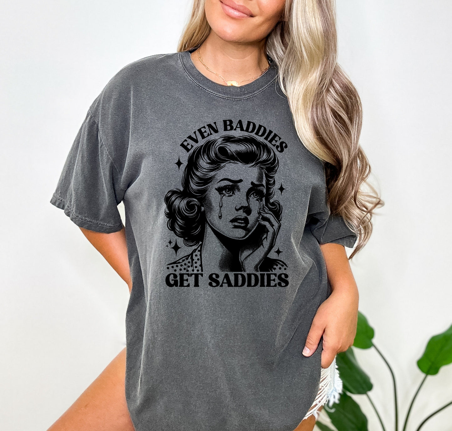 Even Baddies Get Saddies Shirt, Oversized Shirt, Retro Housewife, Funny Sarcastic Adult Humor, Trendy Tee, Comfort Colors Shirt