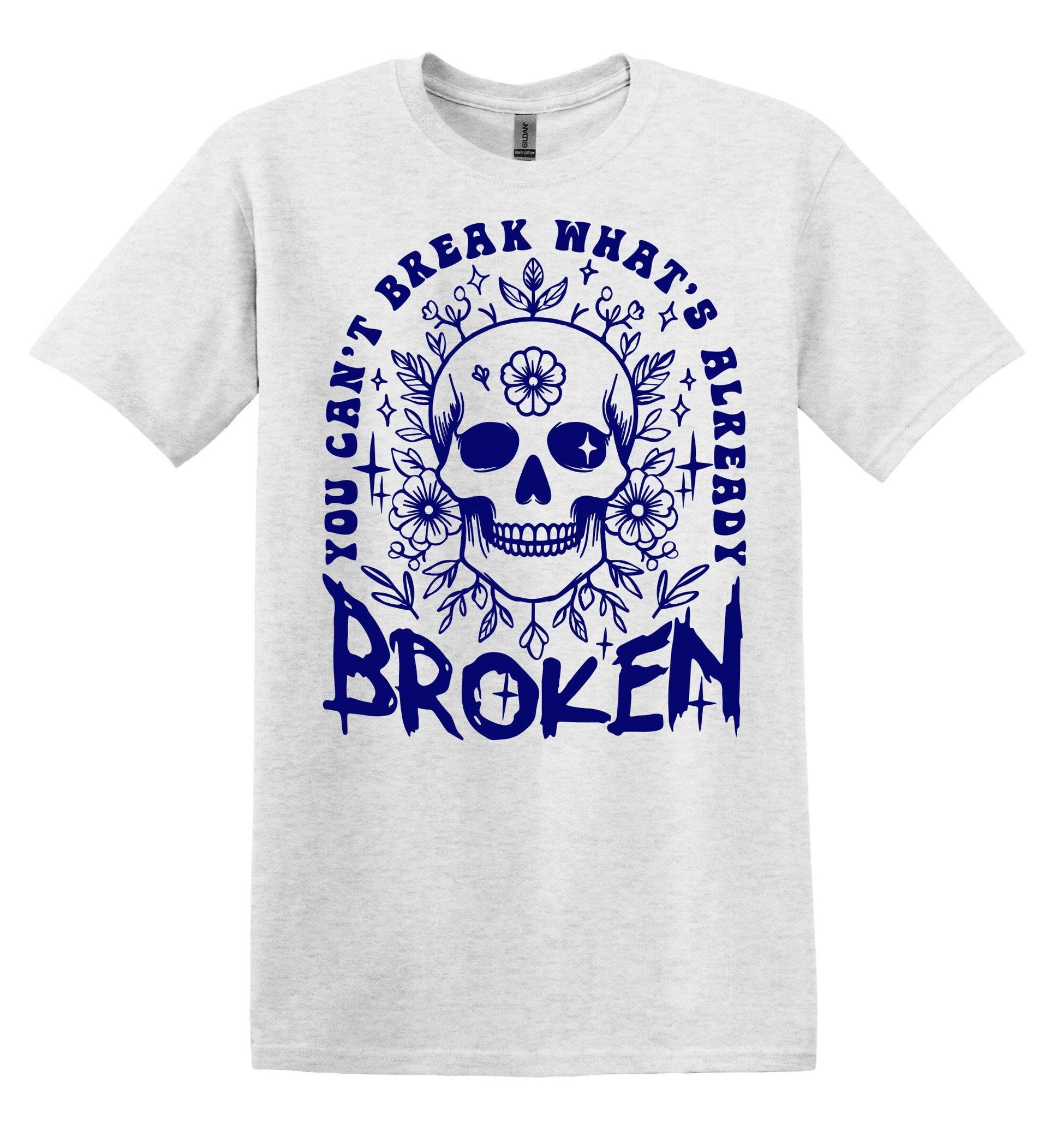 You Can't Break What's Already Broken T-shirt Graphic Shirt Funny Adult TShirt Vintage Funny TShirt Nostalgia T-Shirt Relaxed Cotton T-Shirt