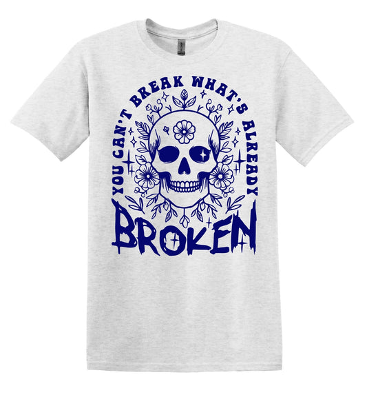 You Can't Break What's Already Broken T-shirt Graphic Shirt Funny Adult TShirt Vintage Funny TShirt Nostalgia T-Shirt Relaxed Cotton T-Shirt