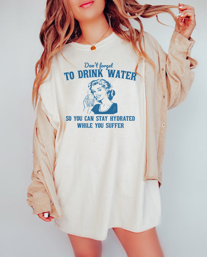 Don't Forget to Drink Water So you can Stay Hydrated While You Suffer Shirt Graphic Retro Adult Shirt Nostalgia Shirt