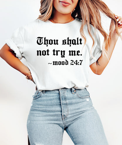 Thou Shalt Not Try Me Mood 24:7 Shirt Graphic Shirt Funny Shirts Vintage Funny TShirts Minimalist Unisex Shirt Nostalgia Shirt