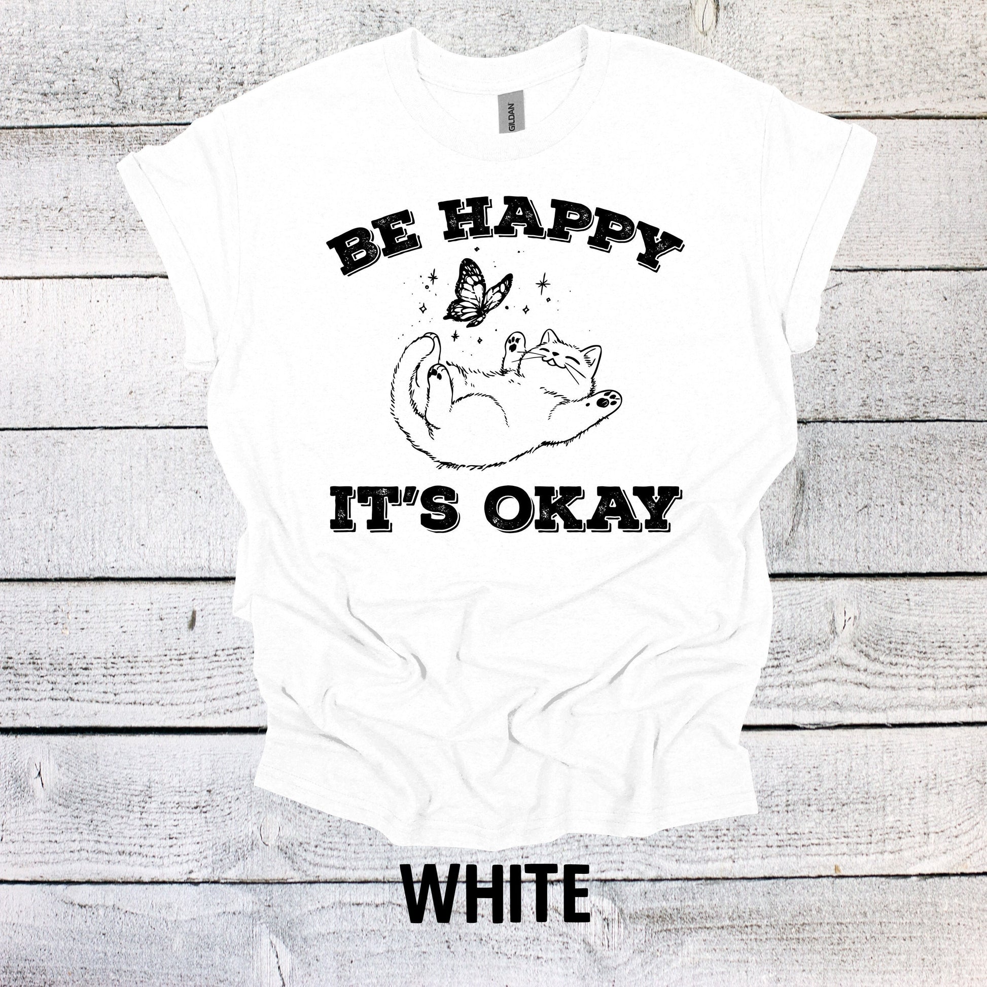 Be Happy It's Okay Shirt Funny Graphic T-Shirt Cat Shirt Funny Saying Shirt Funny Gifts