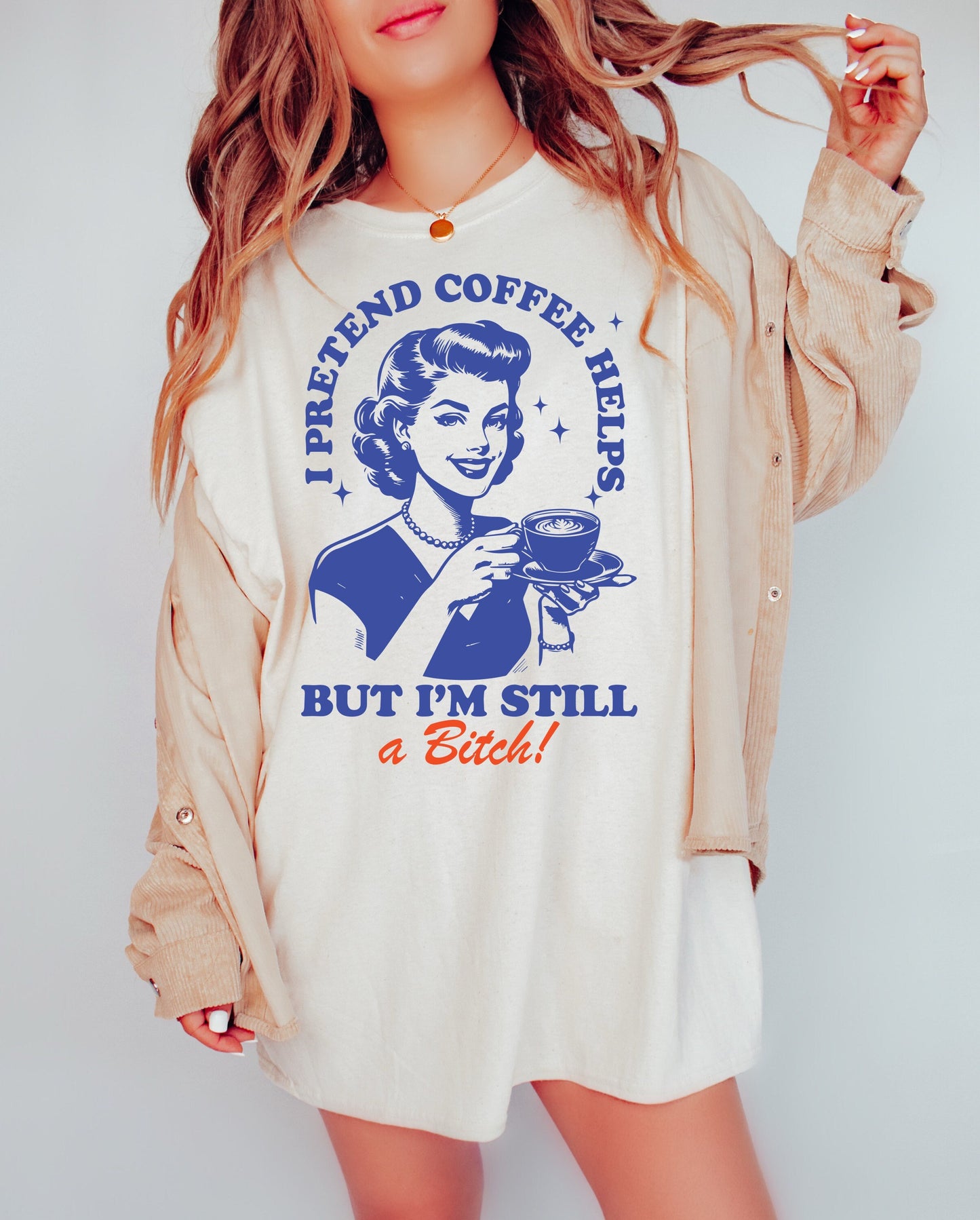 I Pretend Coffee Helps But I'm Still a B*tch Shirt Graphic Shirt Retro Adult Shirt Vintage Nostalgia Relaxed Shirt