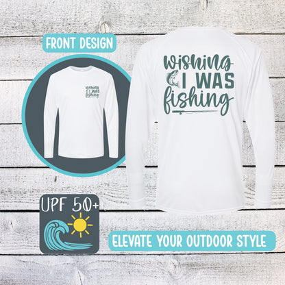 Wishing I Was Fishing Sunshirt: UPF 50+ Moisture Wicking Long Sleeve Tee