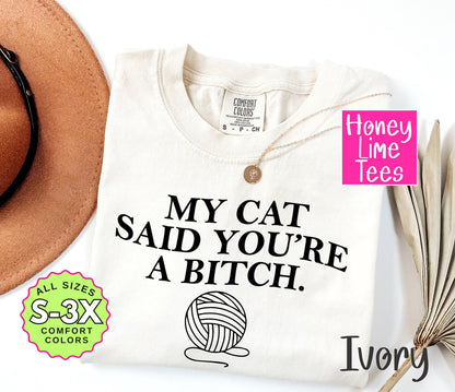 a t - shirt that says, my cat said you're a bitch