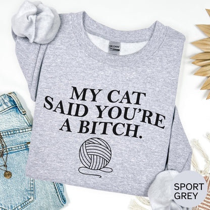 my cat said youre a bitch shirt funny cat graphic tee sarcastic pet lover sweatshirt sassy feline hoodie rude humor top