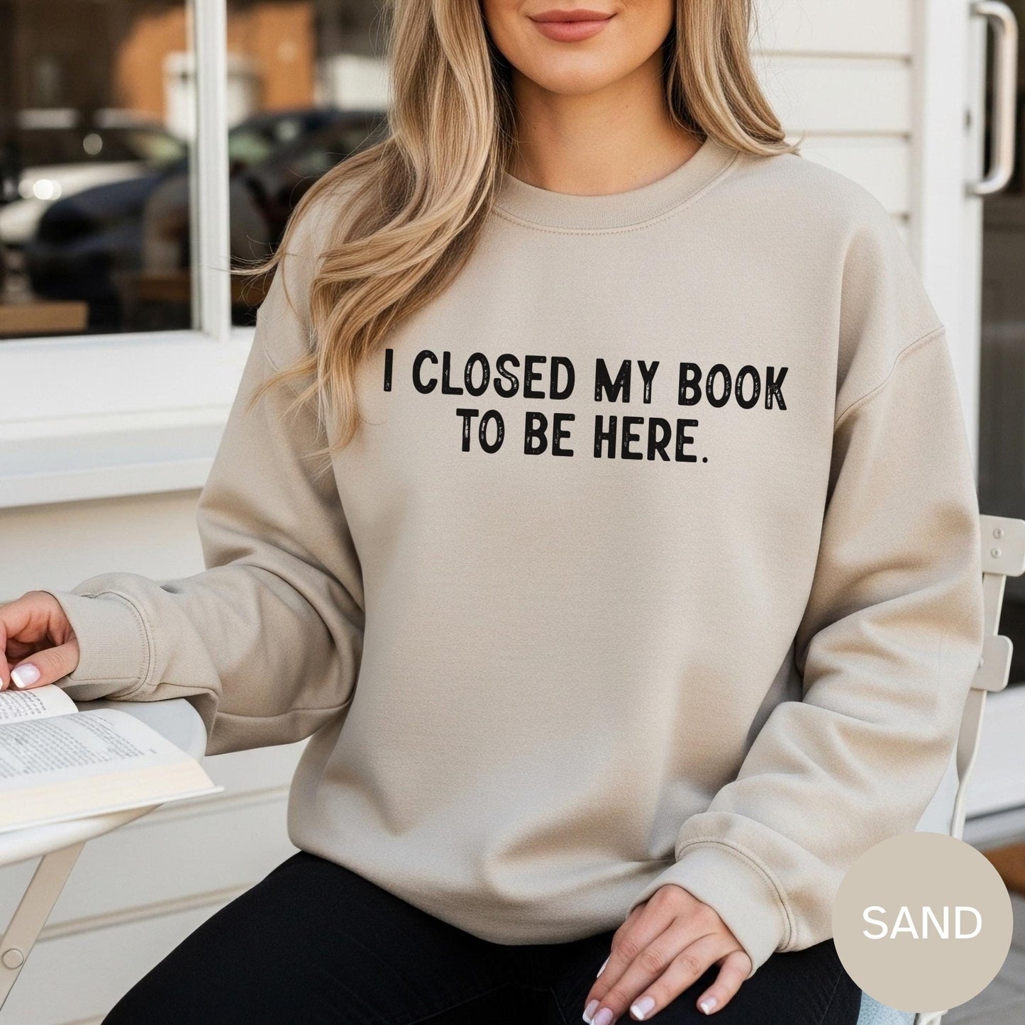 I Closed My Book To Be Here Sweatshirt