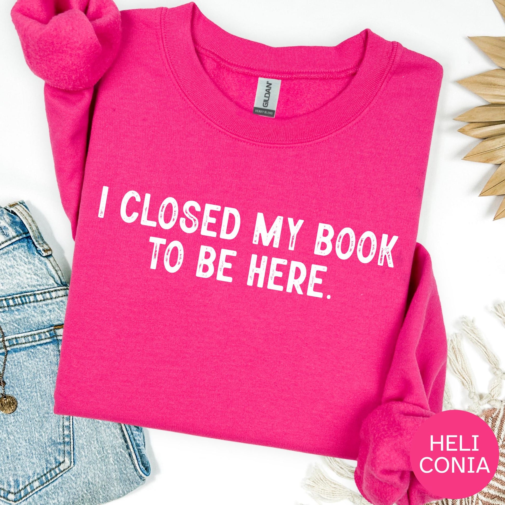 I Closed My Book To Be Here Sweatshirt