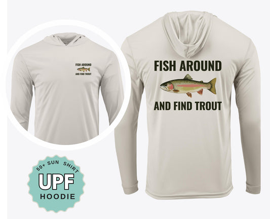 UPF Fish Around Find Trout Shirt Fishing Sun Shirt Crew or UPF Hoodie Outdoor Performance Shirt