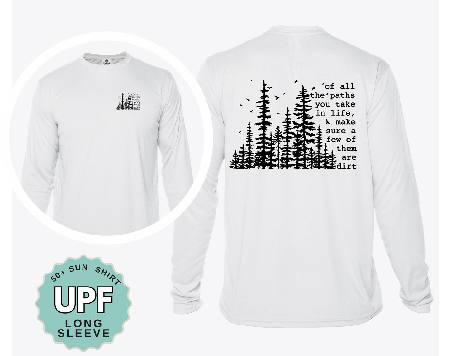 Of all the Paths You Take in Life, Make Sure a Few of them are Dirt Sunshirt, moisture-wicking tee, UPF 50+ Protection, Hiking Sunshirt