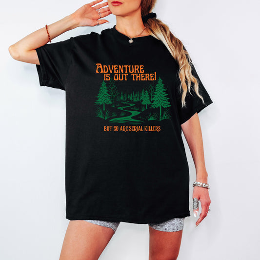 Funny Hiking Shirt Adventure Is Out There But So Are Serial Killers Camping T Shirt Sweatshirt