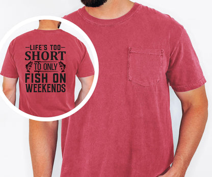 Lifes Too Short to Only Fish on Weekends pocket t-shirt Fishing Shirt