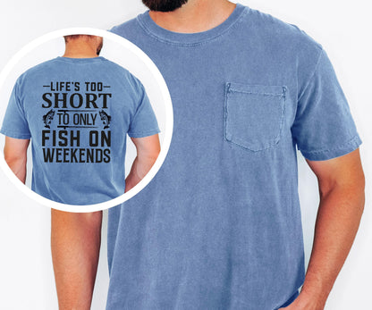 Lifes Too Short to Only Fish on Weekends pocket t-shirt Fishing Shirt