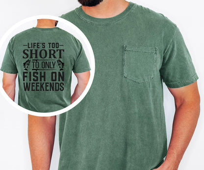 Lifes Too Short to Only Fish on Weekends pocket t-shirt Fishing Shirt