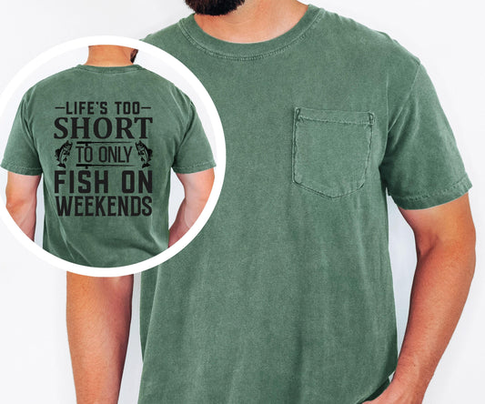 Lifes Too Short to Only Fish on Weekends pocket t-shirt Fishing Shirt
