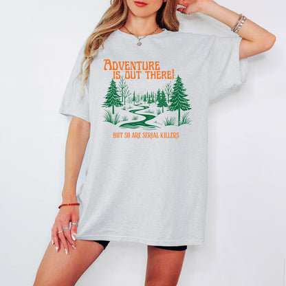 Funny Hiking Shirt Adventure Is Out There But So Are Serial Killers Camping T Shirt Sweatshirt