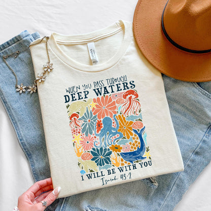 When you Pass through Deep Waters Christian Jesus Shirt - Soft, Comfortable Cotton Tee