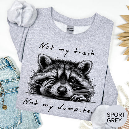 Funny T-shirt: Not My Trash Not My Dumpster T-shirt, Sarcastic Sweatshirt, Oversized Hoodie