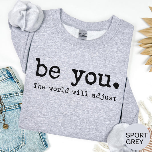 Motivational T-shirt: Be You. The World Will Adjust T-shirt, Inspirational Sweatshirt, Oversized Hoodie