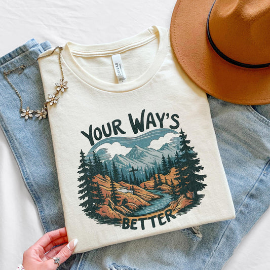Your Ways Better Christian Jesus Shirt - Soft, Comfortable Cotton Tee