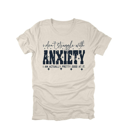 Funny Anxiety Shirt I Don't Struggle With Anxiety Sarcastic Humor Graphic Tee