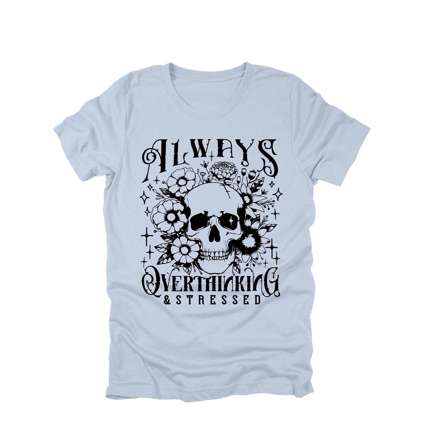 Always Overthinking And Stressed Shirt Gothic Skull Graphic Tee Anxiety Humor Shirt