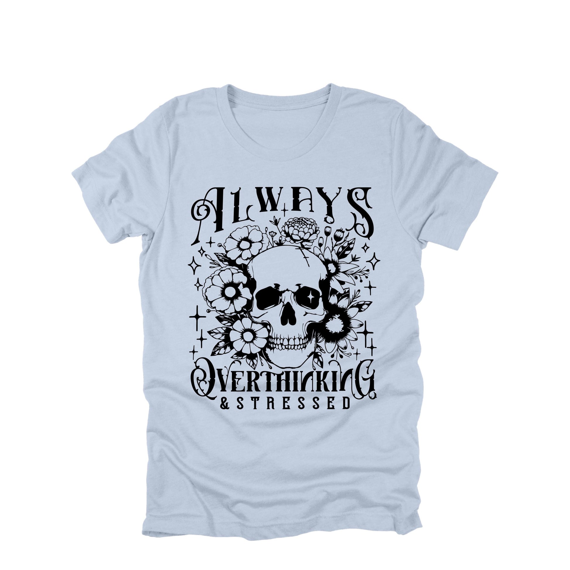 Always Overthinking And Stressed Shirt Gothic Skull Graphic Tee Anxiety Humor Shirt