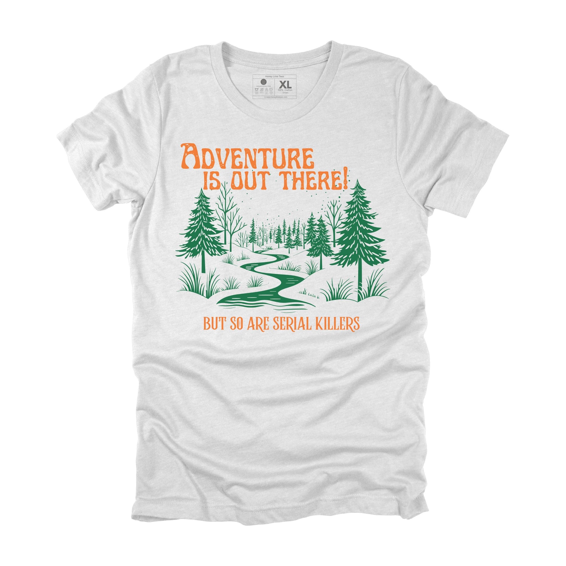 Adventure is out there, but so are serial killers hiking tshirt