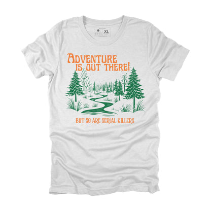 Adventure is out there, but so are serial killers hiking tshirt