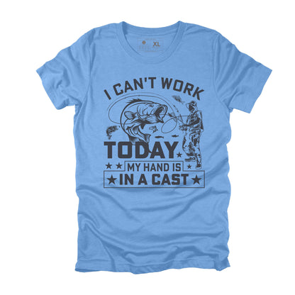 I Can't Work Today My Hand is in a Cast Sarcastic Fishing T-shirt, Funny Fishing Gift for Men