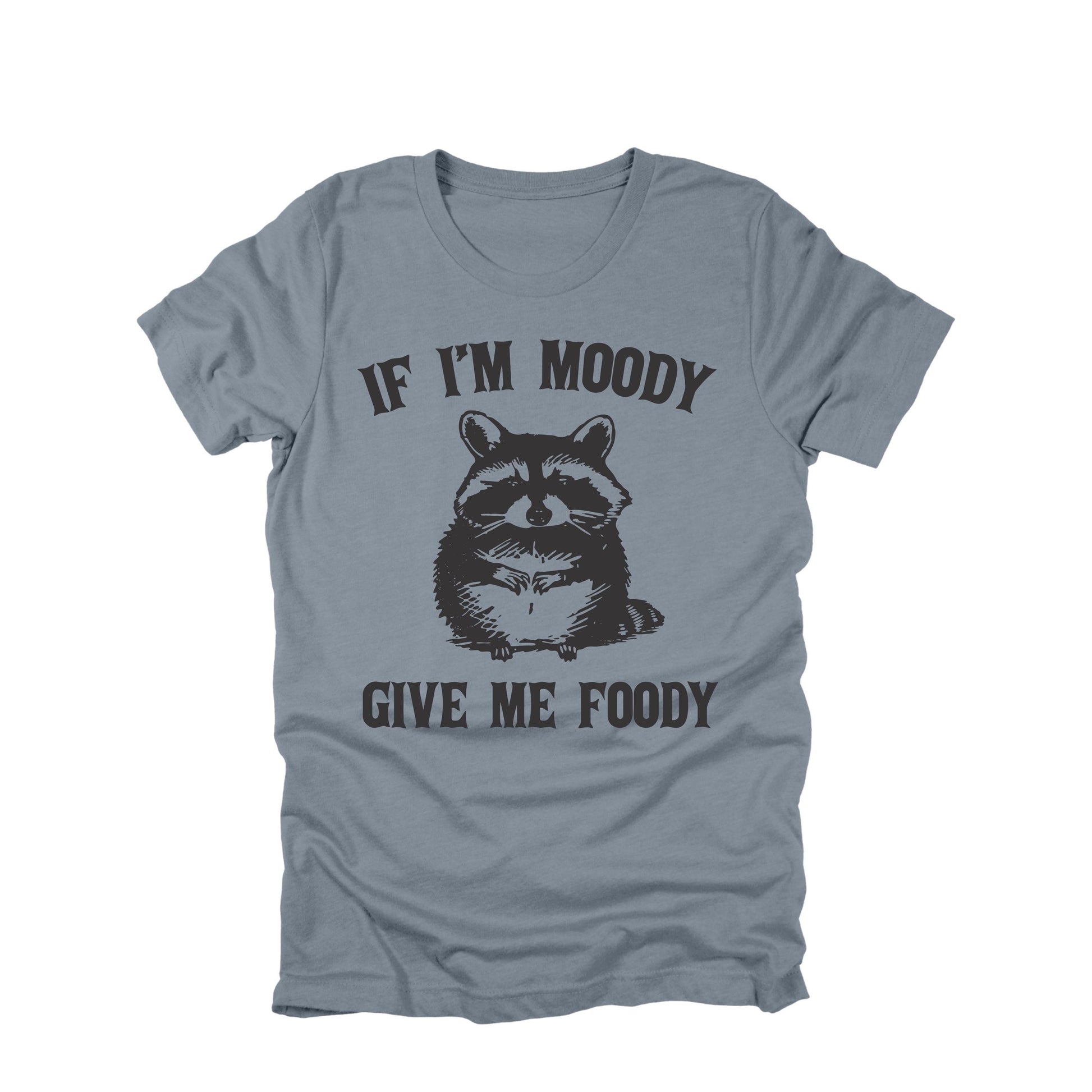 If I'm Moody Give Me Foody Raccoon Shirt Funny Raccoon Humor Graphic Tee
