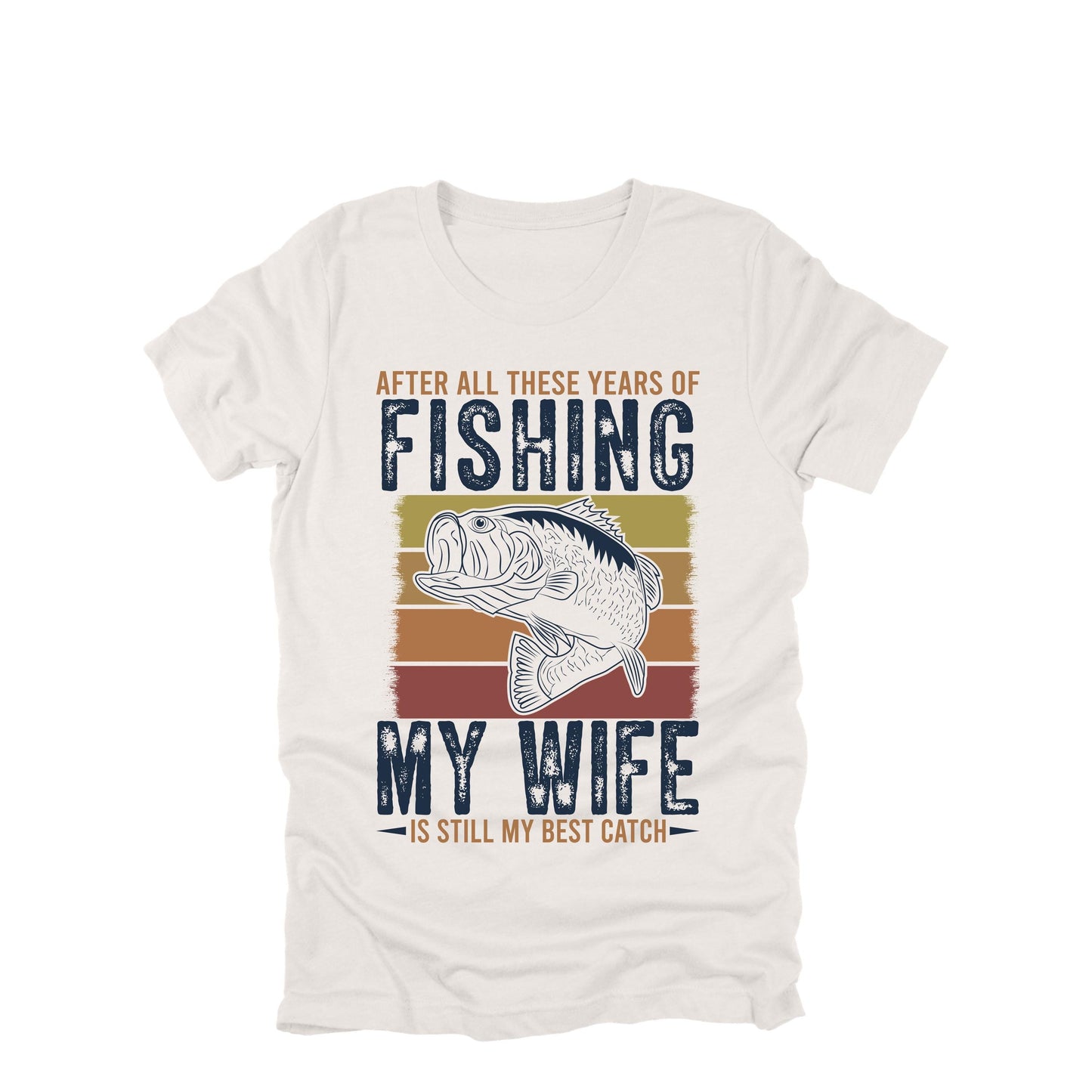 Fishing Tshirt, After All these Years of Fishing My Wife is Still My Best Catch, Fisherman Gift, Funny Mens Fishing Shirt, Father's Day Gift