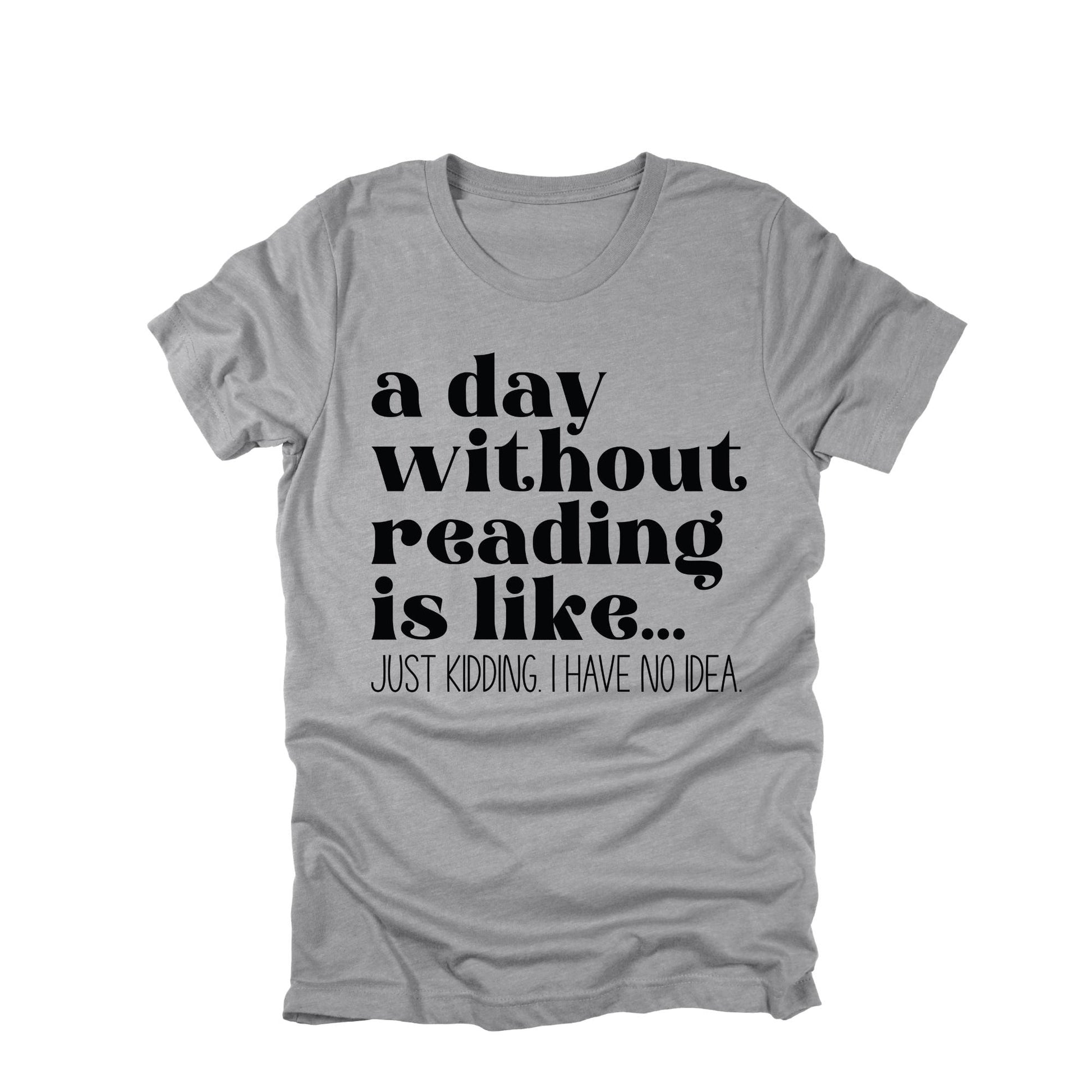 A Day Without Reading Book T-Shirt, Funny Book Shirt