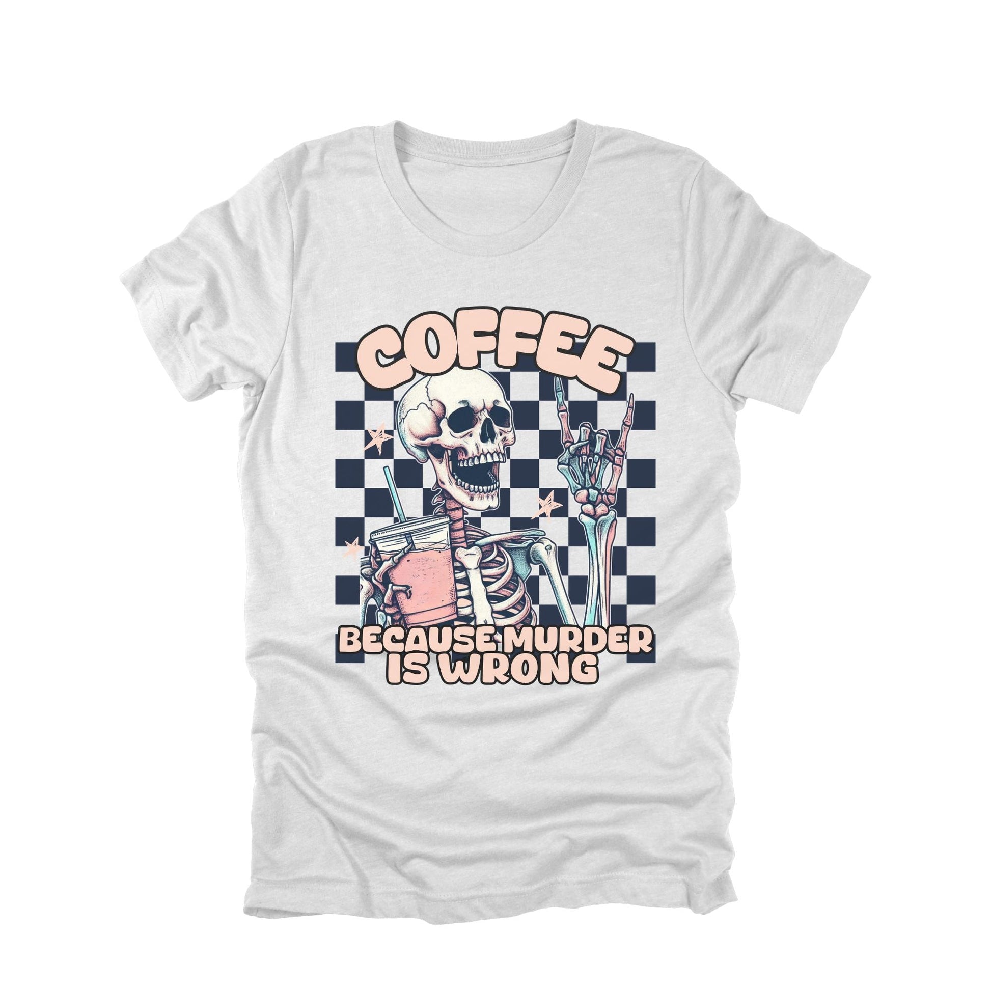 Coffee Because Murder Is Wrong Shirt, Funny Skeleton Coffee Shirt, Dark Humor Graphic Tee, Sarcastic Coffee Lover Shirt, Goth Coffee Shirt