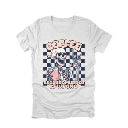 Coffee Because Murder Is Wrong Shirt, Funny Skeleton Coffee Shirt, Dark Humor Graphic Tee, Sarcastic Coffee Lover Shirt, Goth Coffee Shirt