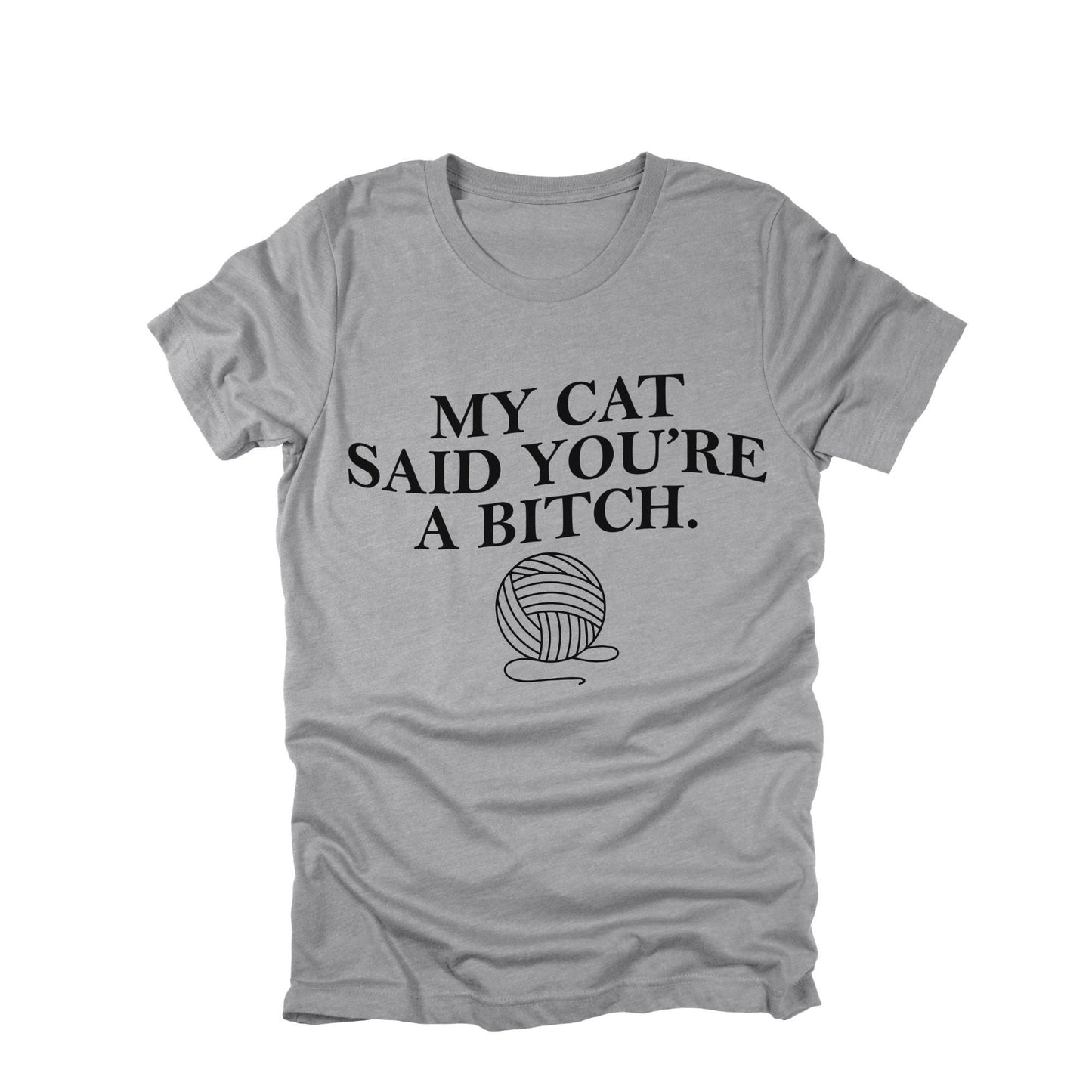 My Cat Said You're a Bitch Shirt, Funny Cat Shirt, Sarcastic Cat Lover Tee, Cat Humor Graphic Tee, Cat Mom Funny Shirt