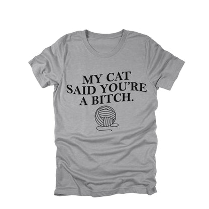 My Cat Said You're a Bitch Shirt, Funny Cat Shirt, Sarcastic Cat Lover Tee, Cat Humor Graphic Tee, Cat Mom Funny Shirt