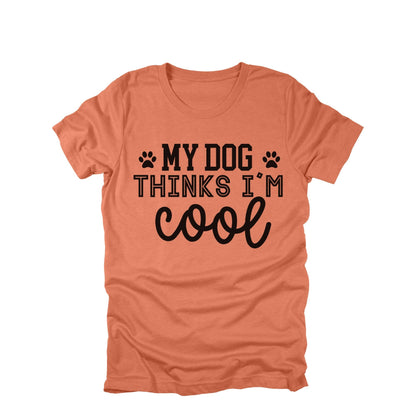 My Dog Thinks I'm Cool Shirt, Funny Dog Lover Shirt, Dog Mom Humor Tee, Cute Dog Graphic Tee, Dog Owner Gift Shirt