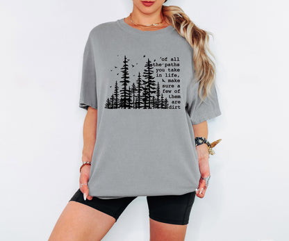 Of All the Paths You Take Make Sure a Few Are Dirt Shirt Hiking Trail Nature Quote T Shirt