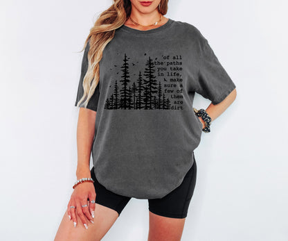 Of All the Paths You Take Make Sure a Few Are Dirt Shirt Hiking Trail Nature Quote T Shirt