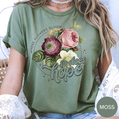 Where Flowers Bloom So Does Hope T Shirt, Comfort Colors Inspirational Tee, Positive Quote Top, Motivational Gift, Uplifting Graphic Shirt