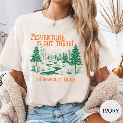 Adventure is Out There! but So Are Serial Killers T-Shirt – Funny Hiking, Nature Lover & Camping Graphic Tee
