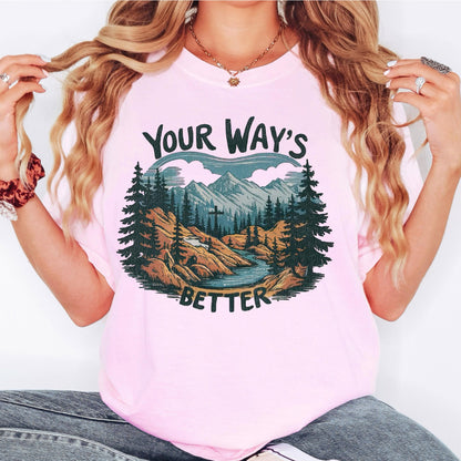 Your Ways Better Christian shirt mountain cross Comfort Colors t shirt long sleeve sweatshirt blue spruce faith tee