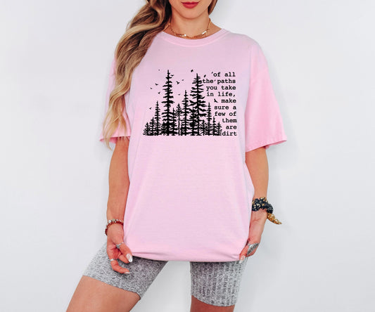 Of All the Paths You Take Make Sure a Few Are Dirt Shirt Hiking Trail Nature Quote T Shirt
