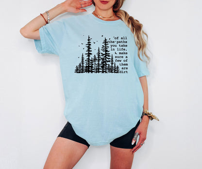 Of All the Paths You Take Make Sure a Few Are Dirt Shirt Hiking Trail Nature Quote T Shirt