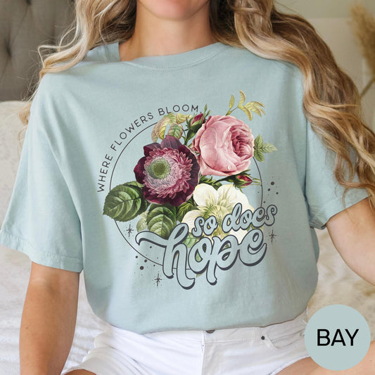 Where Flowers Bloom So Does Hope T Shirt, Comfort Colors Inspirational Tee, Positive Quote Top, Motivational Gift, Uplifting Graphic Shirt