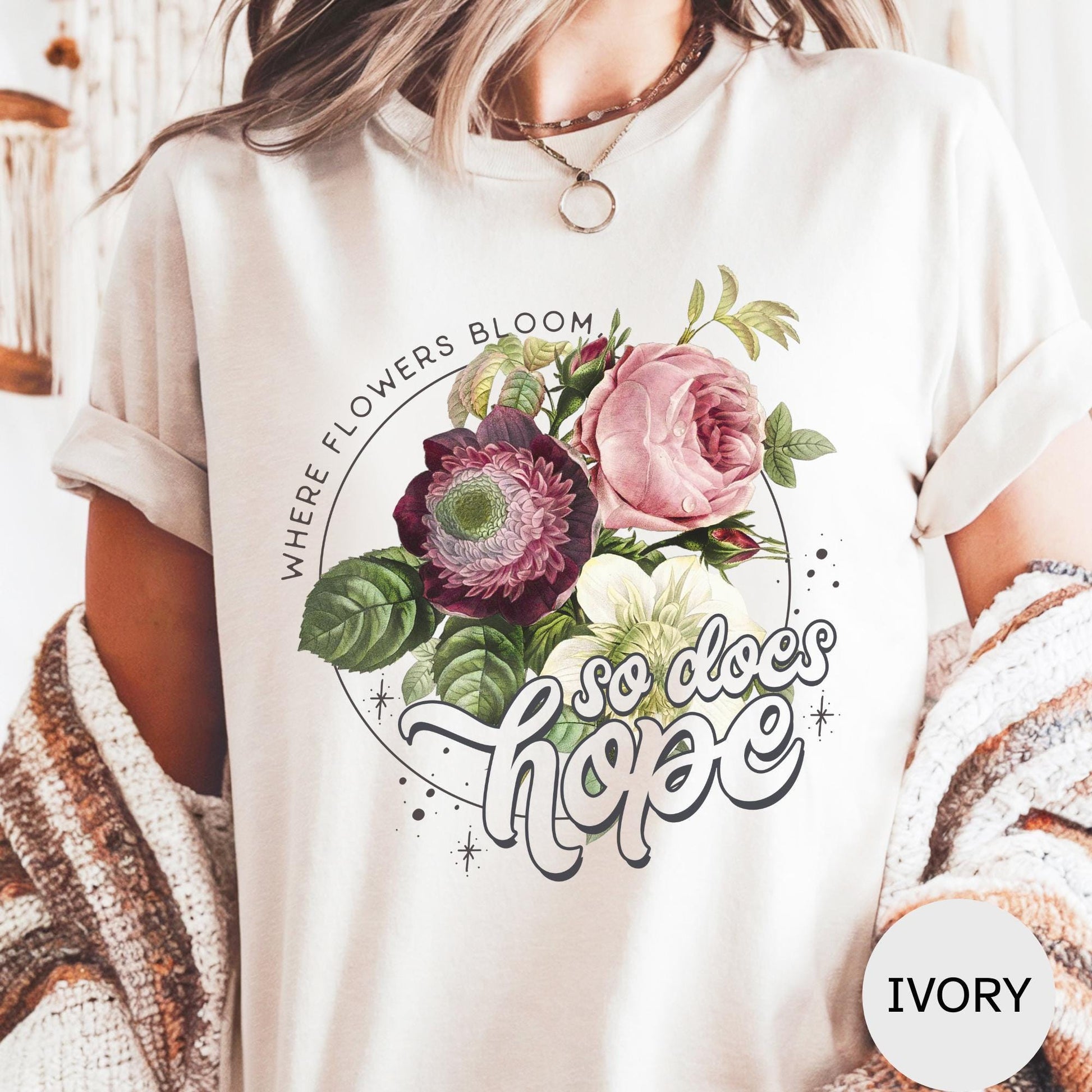 Where Flowers Bloom So Does Hope T Shirt, Comfort Colors Inspirational Tee, Positive Quote Top, Motivational Gift, Uplifting Graphic Shirt