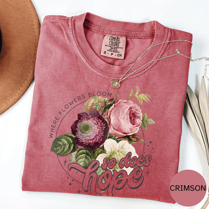 Where Flowers Bloom So Does Hope T Shirt, Comfort Colors Inspirational Tee, Positive Quote Top, Motivational Gift, Uplifting Graphic Shirt