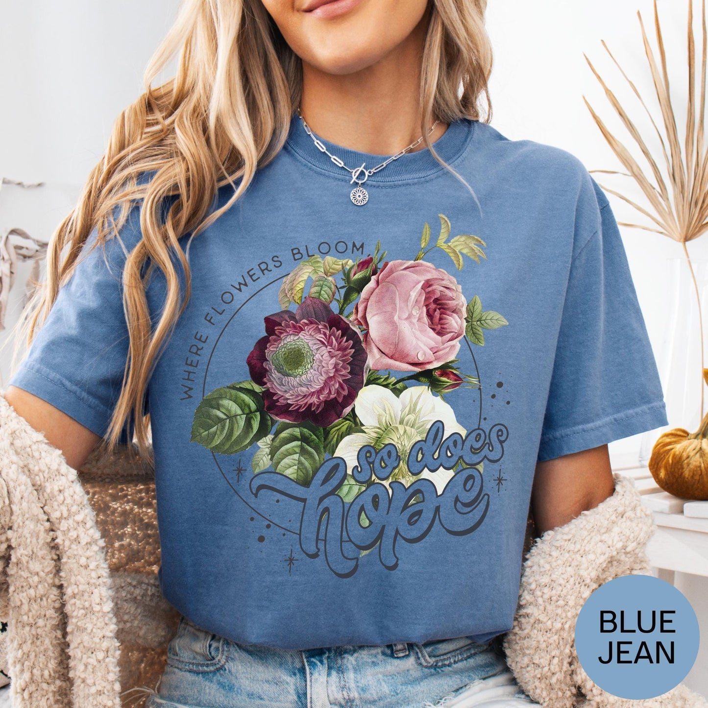 Where Flowers Bloom So Does Hope T Shirt, Comfort Colors Inspirational Tee, Positive Quote Top, Motivational Gift, Uplifting Graphic Shirt